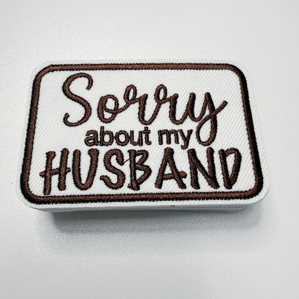 3" Sorry about My HUSBAND in Black,  Pink or Brown -  Embroidered Hat Patch: BLACK