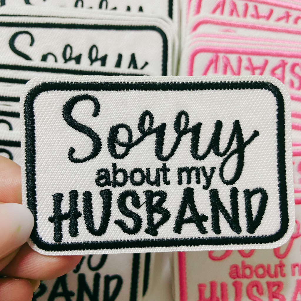 3" Sorry about My HUSBAND in Black,  Pink or Brown -  Embroidered Hat Patch: BLACK