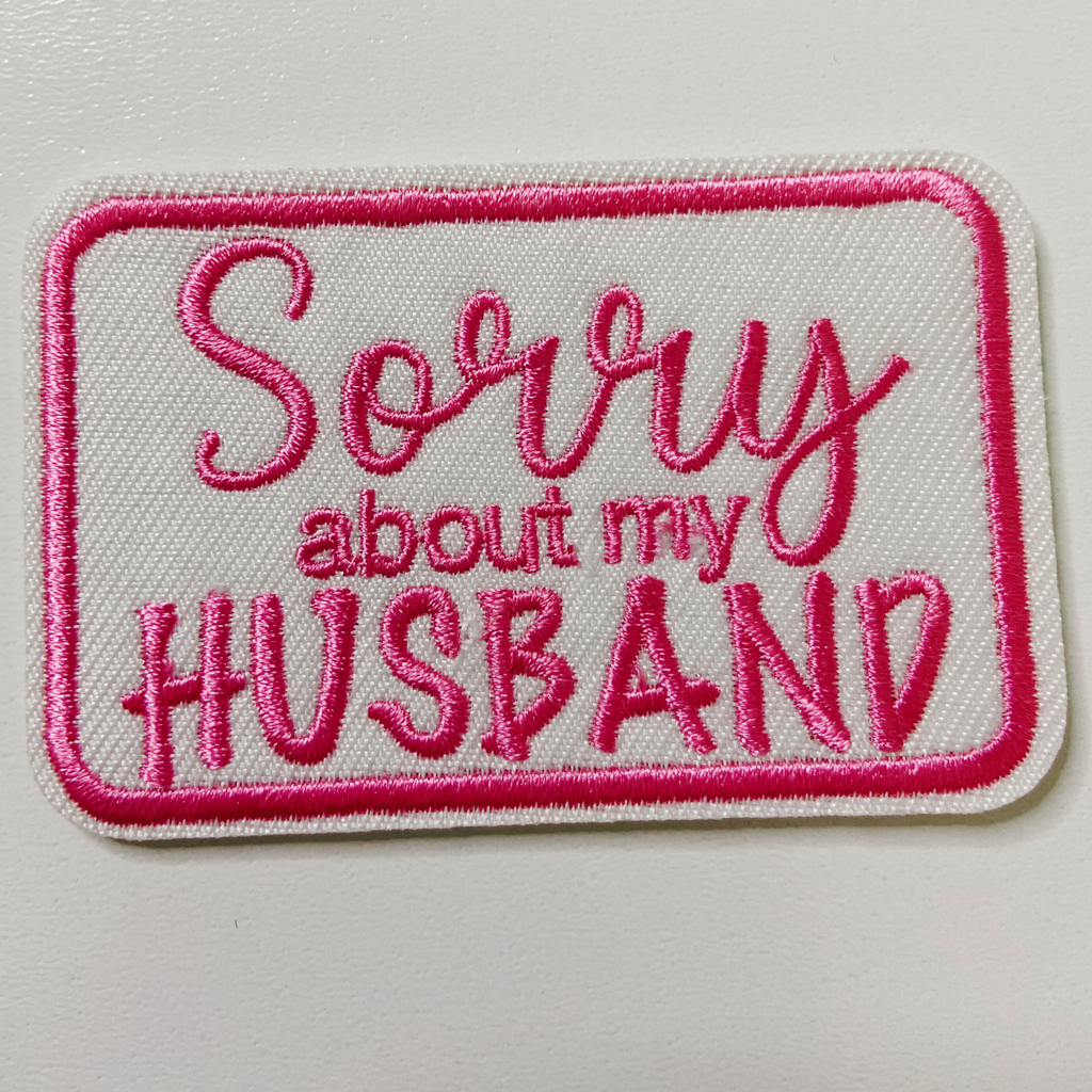 3" Sorry about My HUSBAND in Black,  Pink or Brown -  Embroidered Hat Patch: BLACK